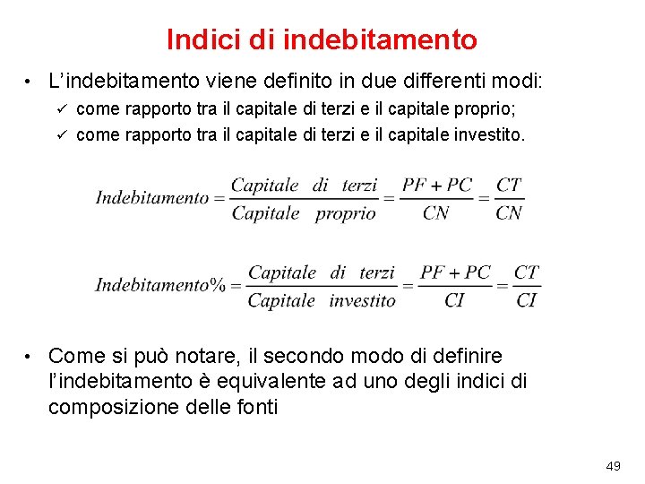 Indici di indebitamento • L’indebitamento viene definito in due differenti modi: come rapporto tra