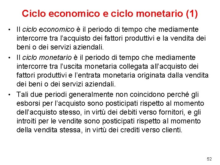 Ciclo economico e ciclo monetario (1) Il ciclo economico è il periodo di tempo