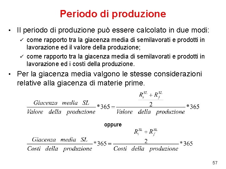 Periodo di produzione • Il periodo di produzione può essere calcolato in due modi: