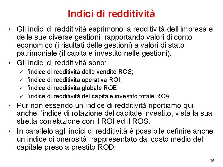 Indici di redditività Gli indici di redditività esprimono la redditività dell’impresa e delle sue