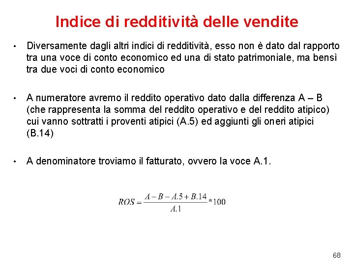 Indice di redditività delle vendite • Diversamente dagli altri indici di redditività, esso non