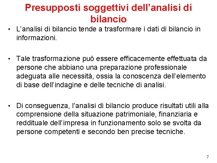 Presupposti soggettivi dell’analisi di bilancio • L’analisi di bilancio tende a trasformare i dati