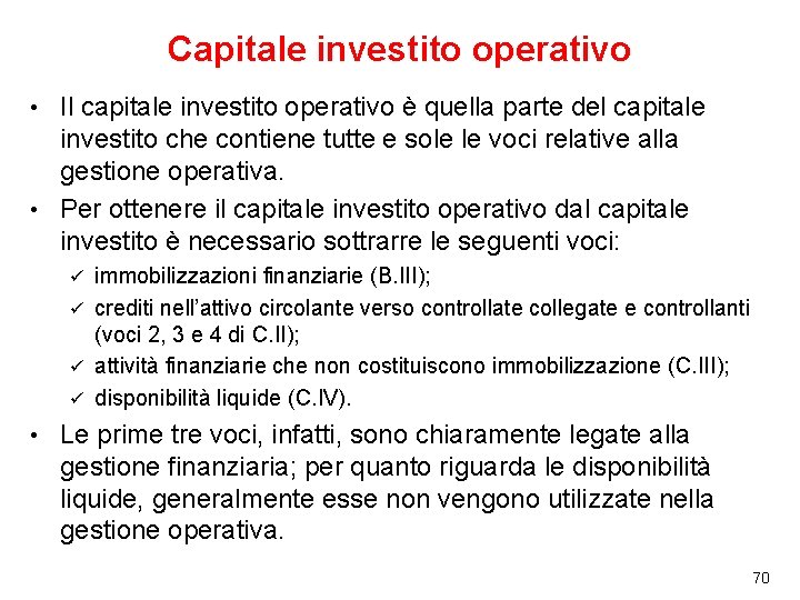 Capitale investito operativo Il capitale investito operativo è quella parte del capitale investito che