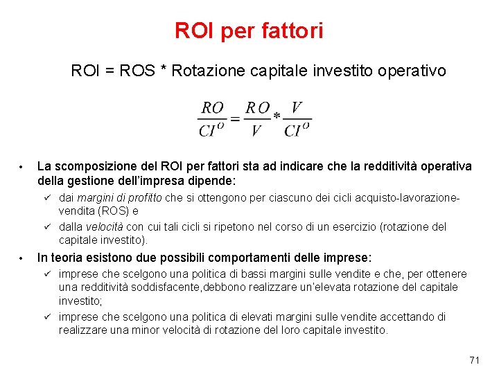 ROI per fattori ROI = ROS * Rotazione capitale investito operativo • La scomposizione