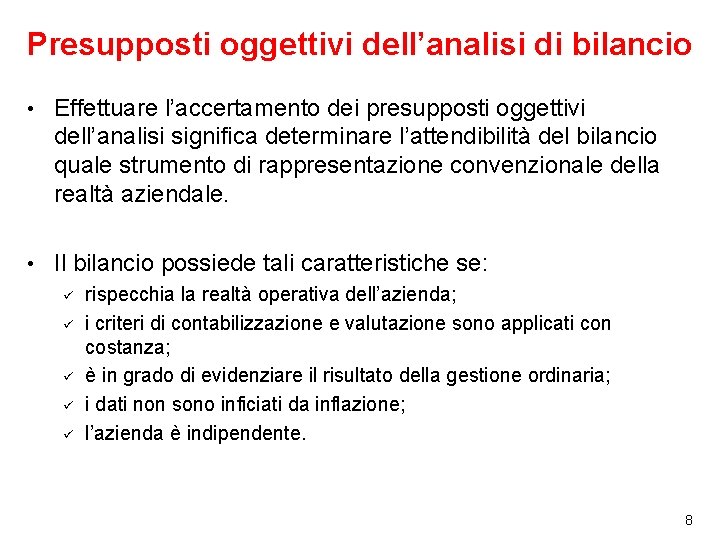 Presupposti oggettivi dell’analisi di bilancio • Effettuare l’accertamento dei presupposti oggettivi dell’analisi significa determinare