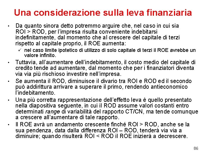 Una considerazione sulla leva finanziaria • Da quanto sinora detto potremmo arguire che, nel