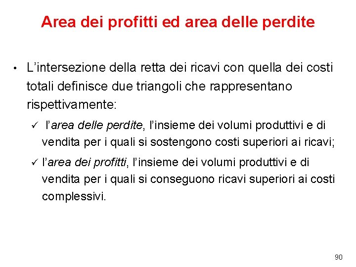 Area dei profitti ed area delle perdite • L’intersezione della retta dei ricavi con