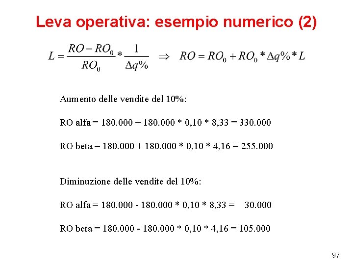 Leva operativa: esempio numerico (2) Aumento delle vendite del 10%: RO alfa = 180.