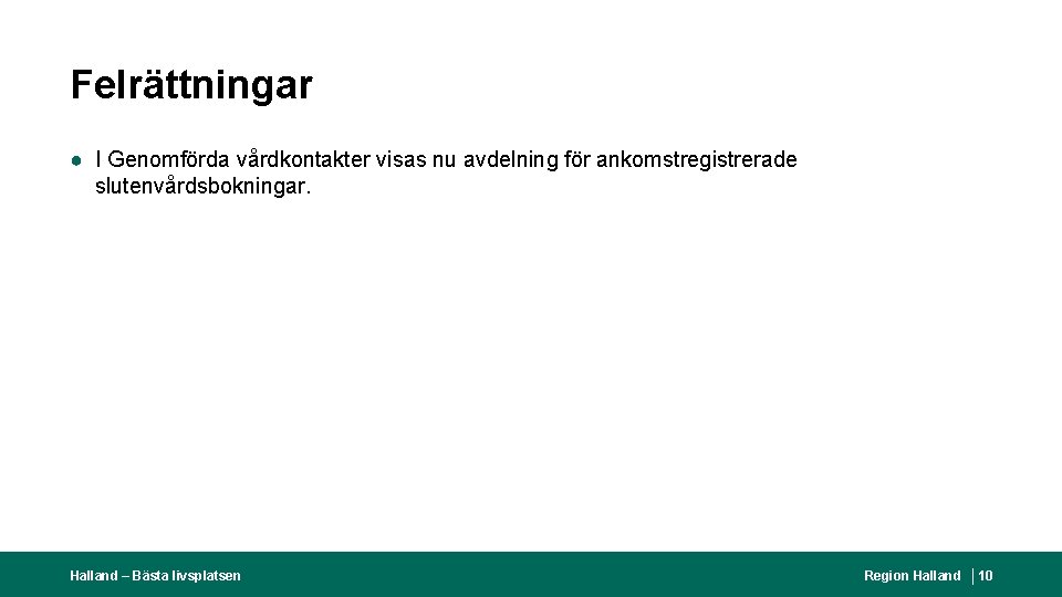 Felrättningar ● I Genomförda vårdkontakter visas nu avdelning för ankomstregistrerade slutenvårdsbokningar. Halland – Bästa