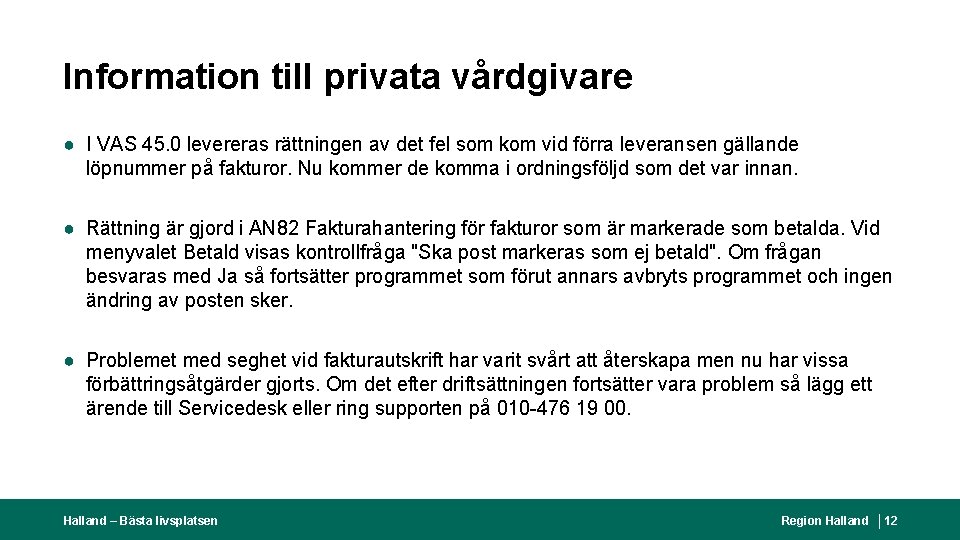 Information till privata vårdgivare ● I VAS 45. 0 levereras rättningen av det fel