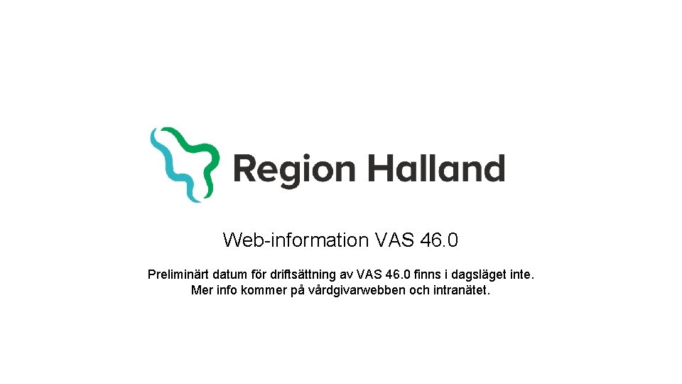 Web-information VAS 46. 0 Preliminärt datum för driftsättning av VAS 46. 0 finns i