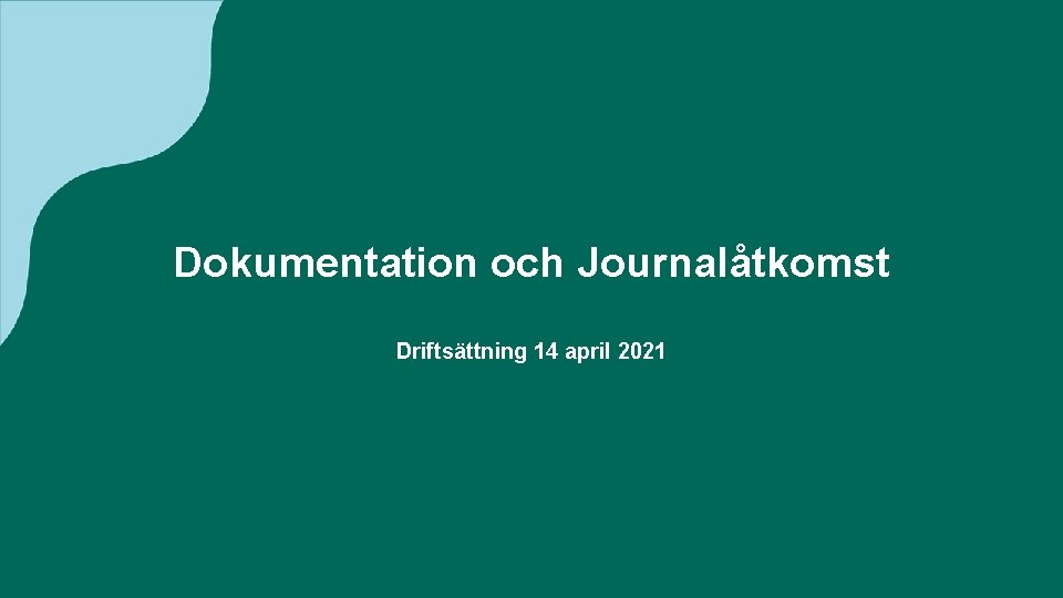 Dokumentation och Journalåtkomst Driftsättning 14 april 2021 