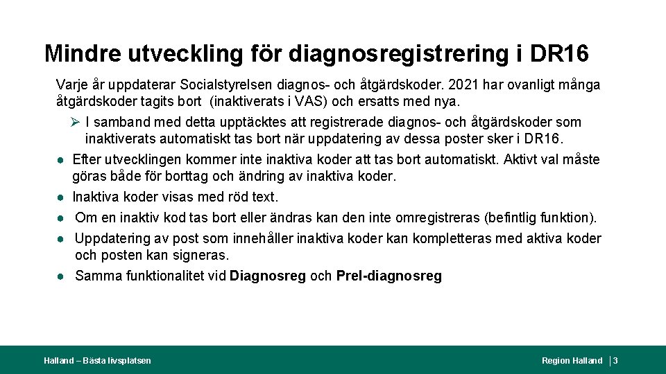 Mindre utveckling för diagnosregistrering i DR 16 Varje år uppdaterar Socialstyrelsen diagnos- och åtgärdskoder.