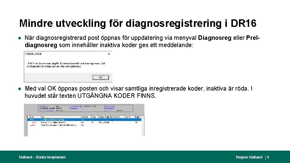Mindre utveckling för diagnosregistrering i DR 16 ● När diagnosregistrerad post öppnas för uppdatering