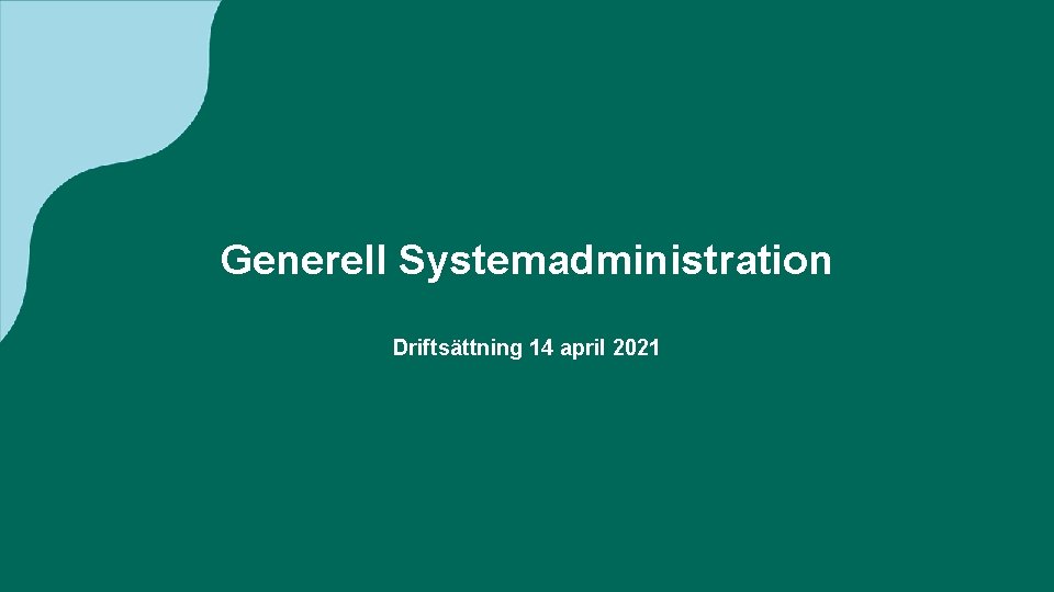 Generell Systemadministration Driftsättning 14 april 2021 