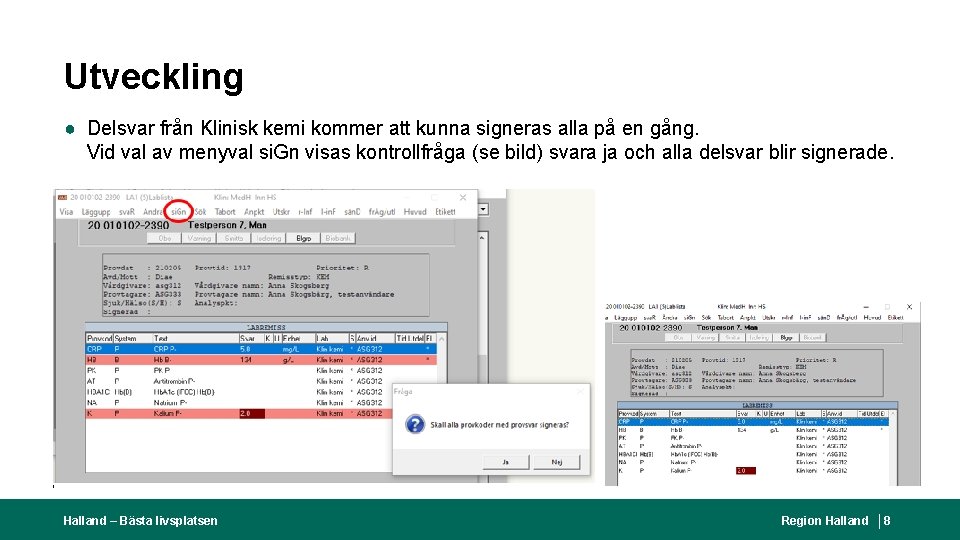 Utveckling ● Delsvar från Klinisk kemi kommer att kunna signeras alla på en gång.