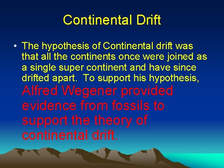 Continental Drift • The hypothesis of Continental drift was that all the continents once