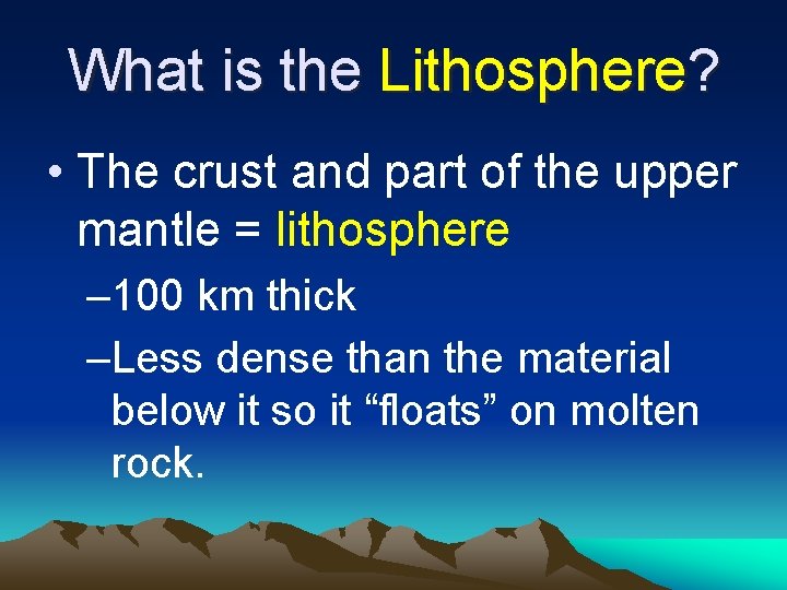 What is the Lithosphere? • The crust and part of the upper mantle =
