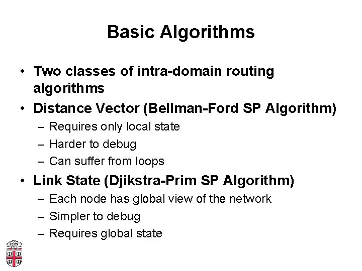 Basic Algorithms • Two classes of intra-domain routing algorithms • Distance Vector (Bellman-Ford SP
