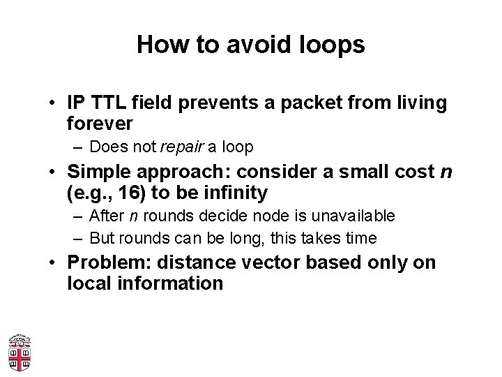 How to avoid loops • IP TTL field prevents a packet from living forever