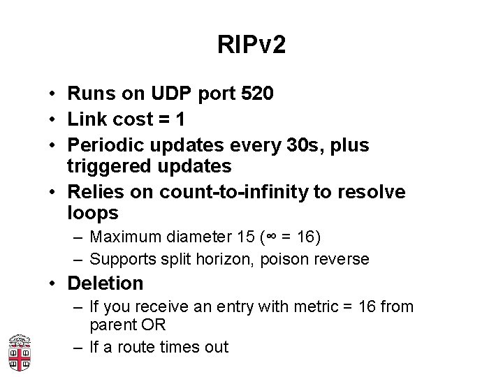 RIPv 2 • Runs on UDP port 520 • Link cost = 1 •