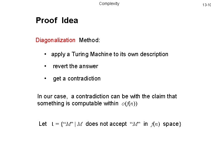 Complexity Proof Idea Diagonalization Method: • apply a Turing Machine to its own description