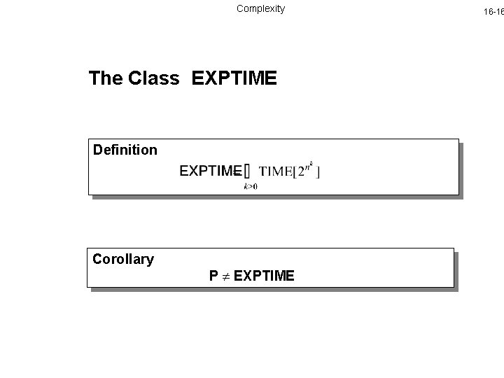 Complexity The Class EXPTIME Definition Corollary P EXPTIME 16 -16 