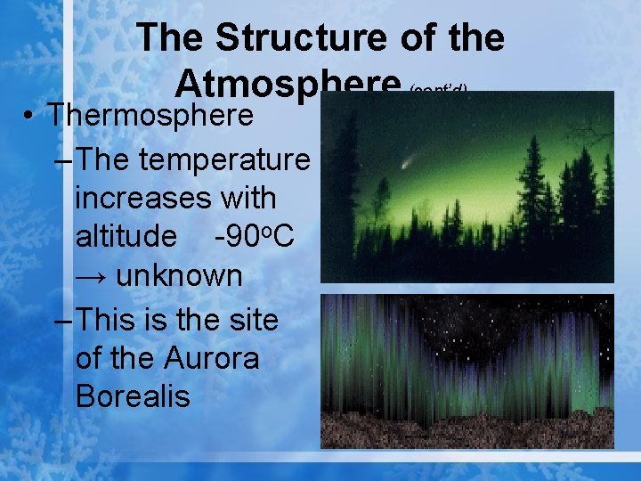 The Structure of the Atmosphere (cont’d) • Thermosphere – The temperature increases with altitude