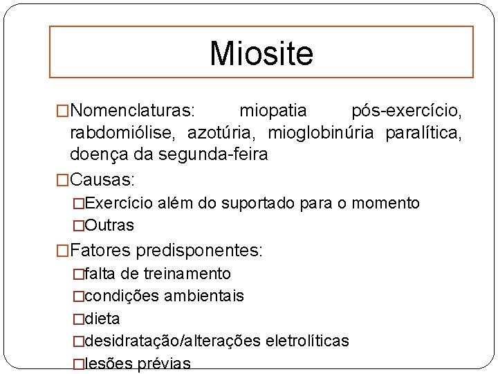 Miosite �Nomenclaturas: miopatia pós-exercício, rabdomiólise, azotúria, mioglobinúria paralítica, doença da segunda-feira �Causas: �Exercício além