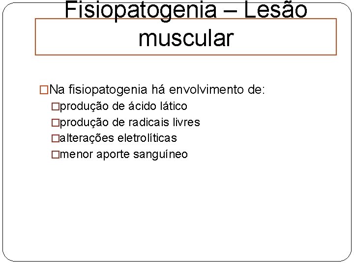 Fisiopatogenia – Lesão muscular �Na fisiopatogenia há envolvimento de: �produção de ácido lático �produção