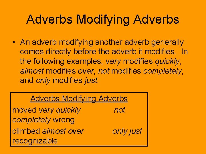 Adverbs Modifying Adverbs • An adverb modifying another adverb generally comes directly before the