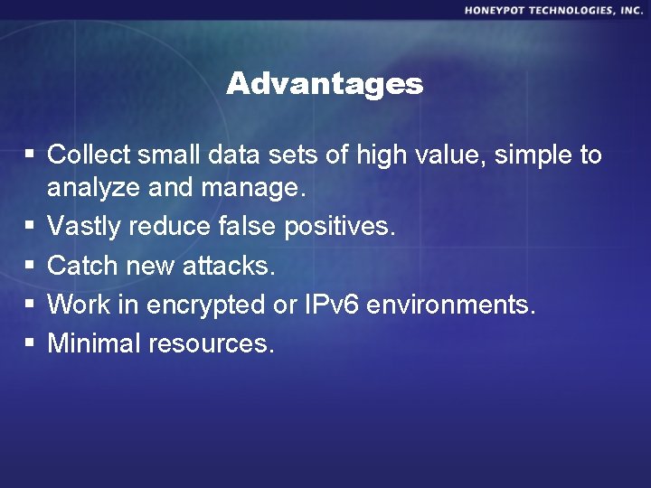 Advantages § Collect small data sets of high value, simple to analyze and manage.