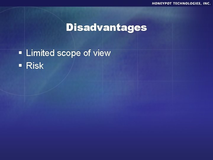 Disadvantages § Limited scope of view § Risk 