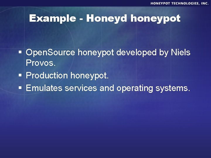 Example - Honeyd honeypot § Open. Source honeypot developed by Niels Provos. § Production