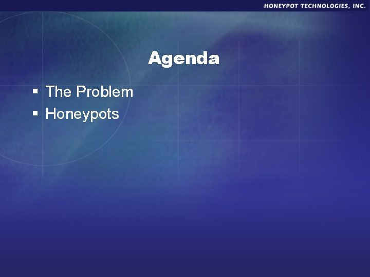 Agenda § The Problem § Honeypots 