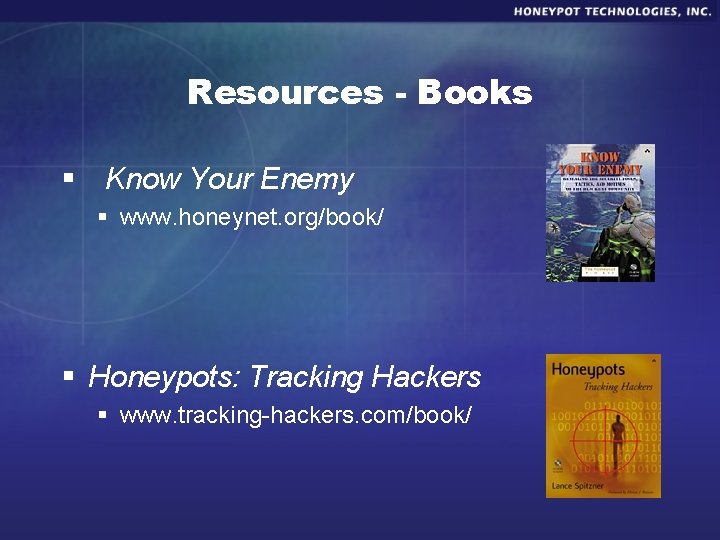 Resources - Books § Know Your Enemy § www. honeynet. org/book/ § Honeypots: Tracking