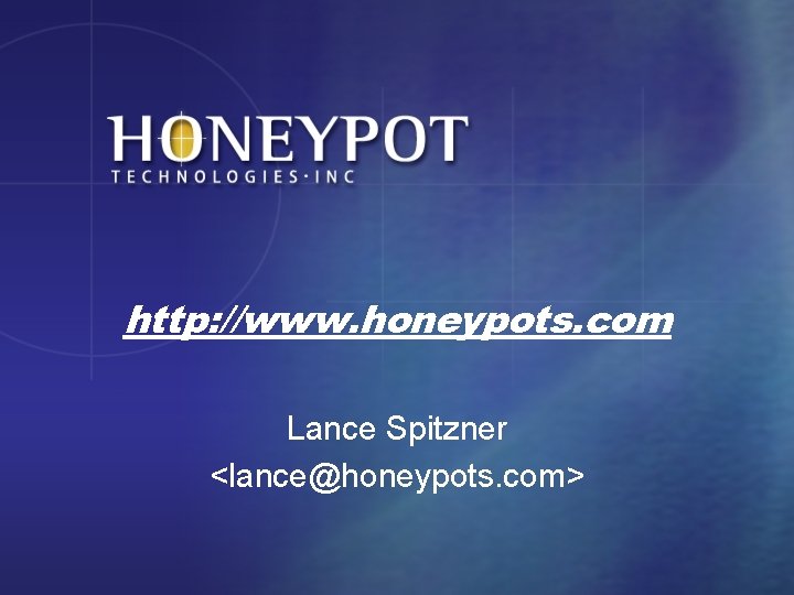 http: //www. honeypots. com Lance Spitzner <lance@honeypots. com> 