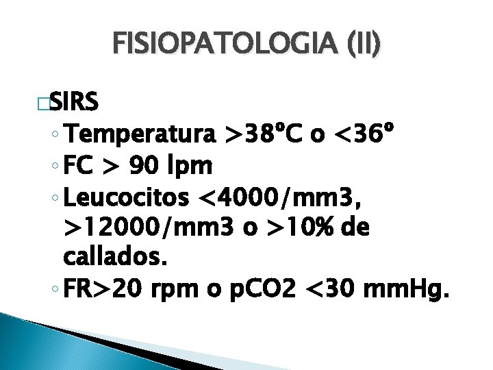 FISIOPATOLOGIA (II) �SIRS ◦ Temperatura >38ºC o <36º ◦ FC > 90 lpm ◦