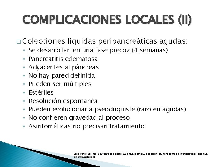 COMPLICACIONES LOCALES (II) � Colecciones ◦ ◦ ◦ ◦ ◦ líquidas peripancreáticas agudas: Se