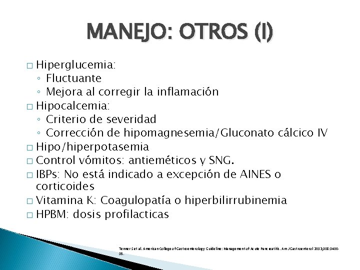 MANEJO: OTROS (I) Hiperglucemia: ◦ Fluctuante ◦ Mejora al corregir la inflamación � Hipocalcemia: