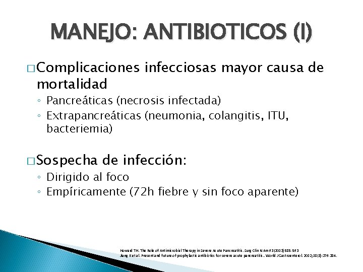 MANEJO: ANTIBIOTICOS (I) � Complicaciones mortalidad infecciosas mayor causa de ◦ Pancreáticas (necrosis infectada)