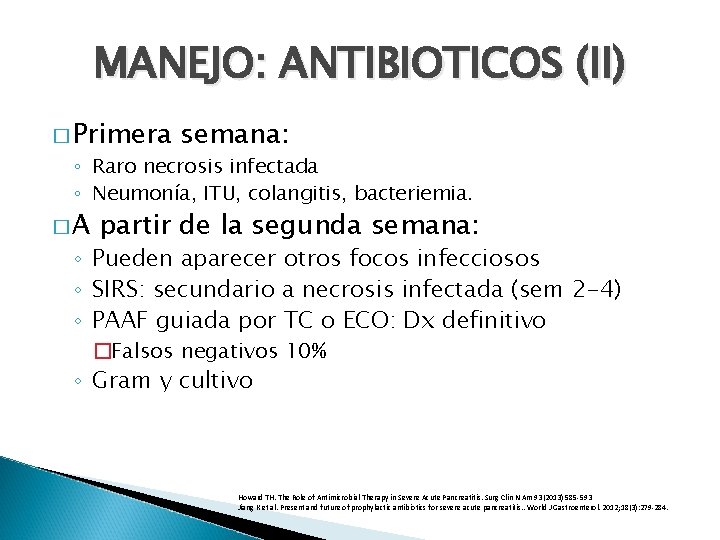 MANEJO: ANTIBIOTICOS (II) � Primera semana: ◦ Raro necrosis infectada ◦ Neumonía, ITU, colangitis,