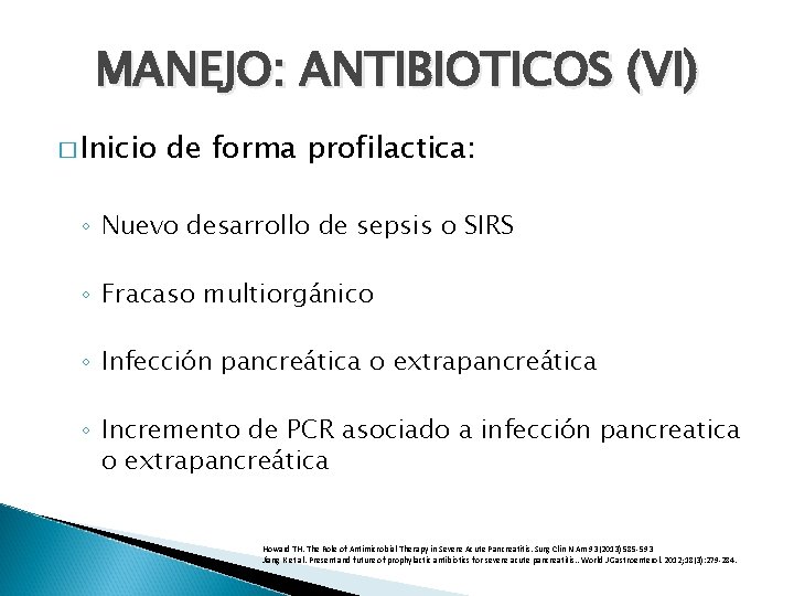 MANEJO: ANTIBIOTICOS (VI) � Inicio de forma profilactica: ◦ Nuevo desarrollo de sepsis o