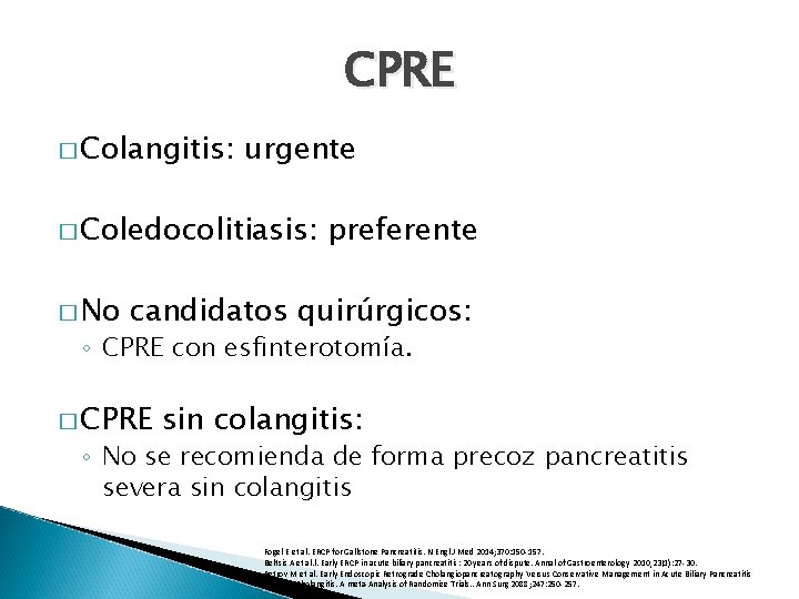 CPRE � Colangitis: urgente � Coledocolitiasis: � No preferente candidatos quirúrgicos: ◦ CPRE con