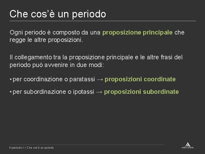 Che cos’è un periodo Ogni periodo è composto da una proposizione principale che regge