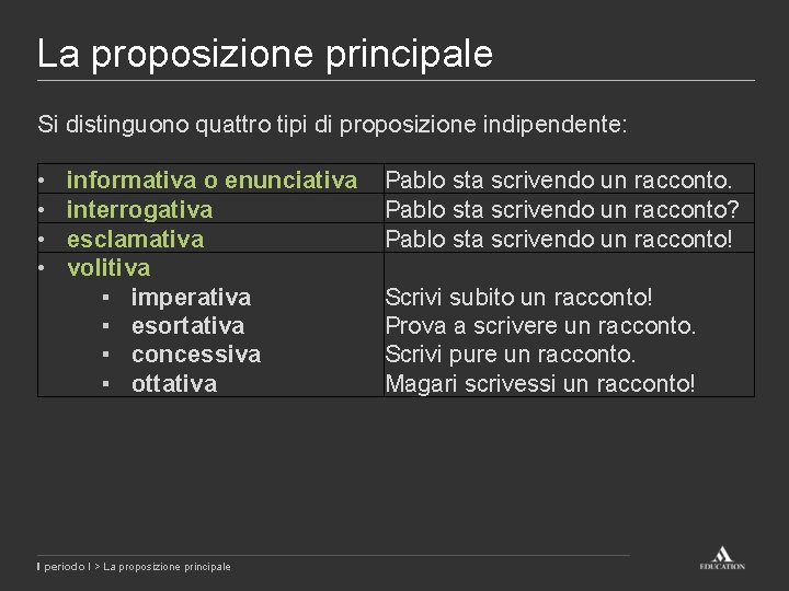 La proposizione principale Si distinguono quattro tipi di proposizione indipendente: • • informativa o