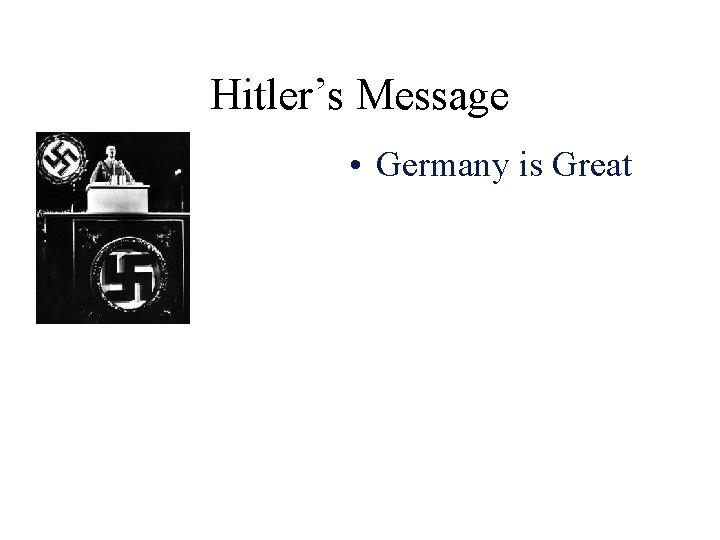 Hitler’s Message • Germany is Great 