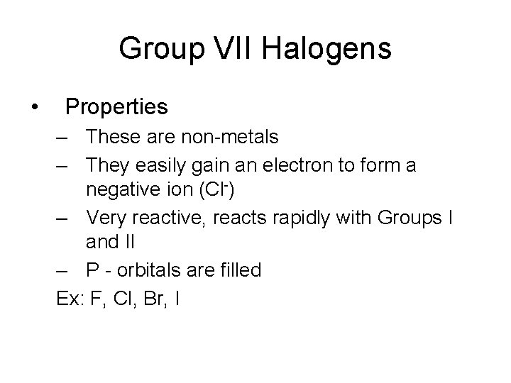 Group VII Halogens • Properties – These are non-metals – They easily gain an