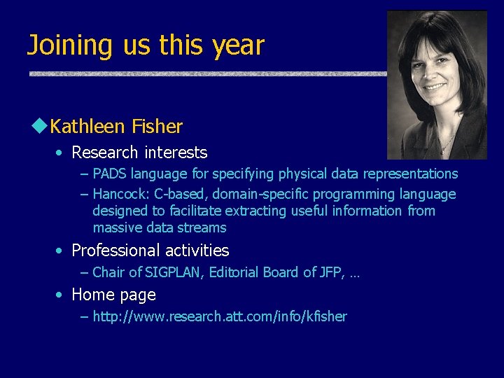 Joining us this year u. Kathleen Fisher • Research interests – PADS language for
