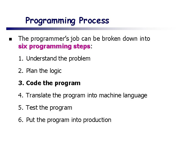 Programming Process n The programmer’s job can be broken down into six programming steps: